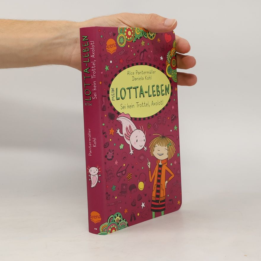 Alice Pantermüller Mein Lotta-Leben. Sei kein Trottel, Axolotl