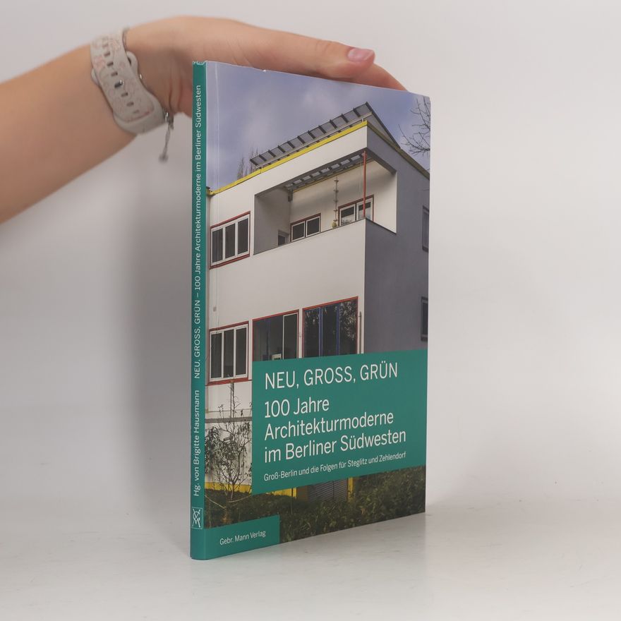 Nicola Bröcker NEU, GROSS, GRÜN - 100 Jahre Architekturmoderne im Berliner Südwesten