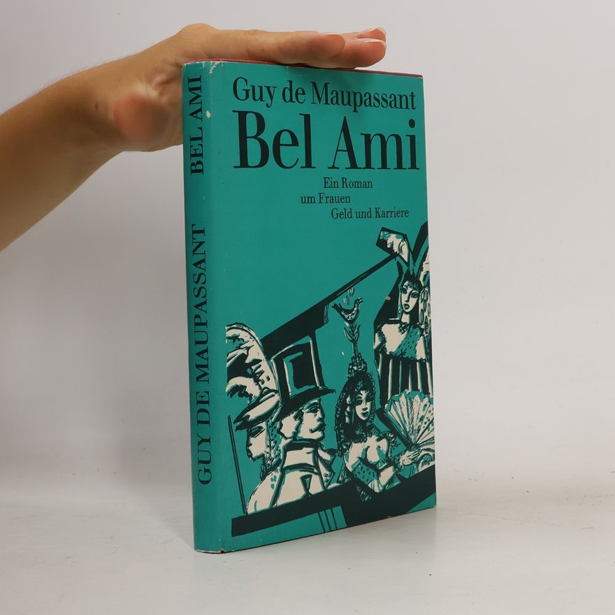 Guy de Maupassant Bel Ami. Ein Roman um Frauen Geld und Karriere