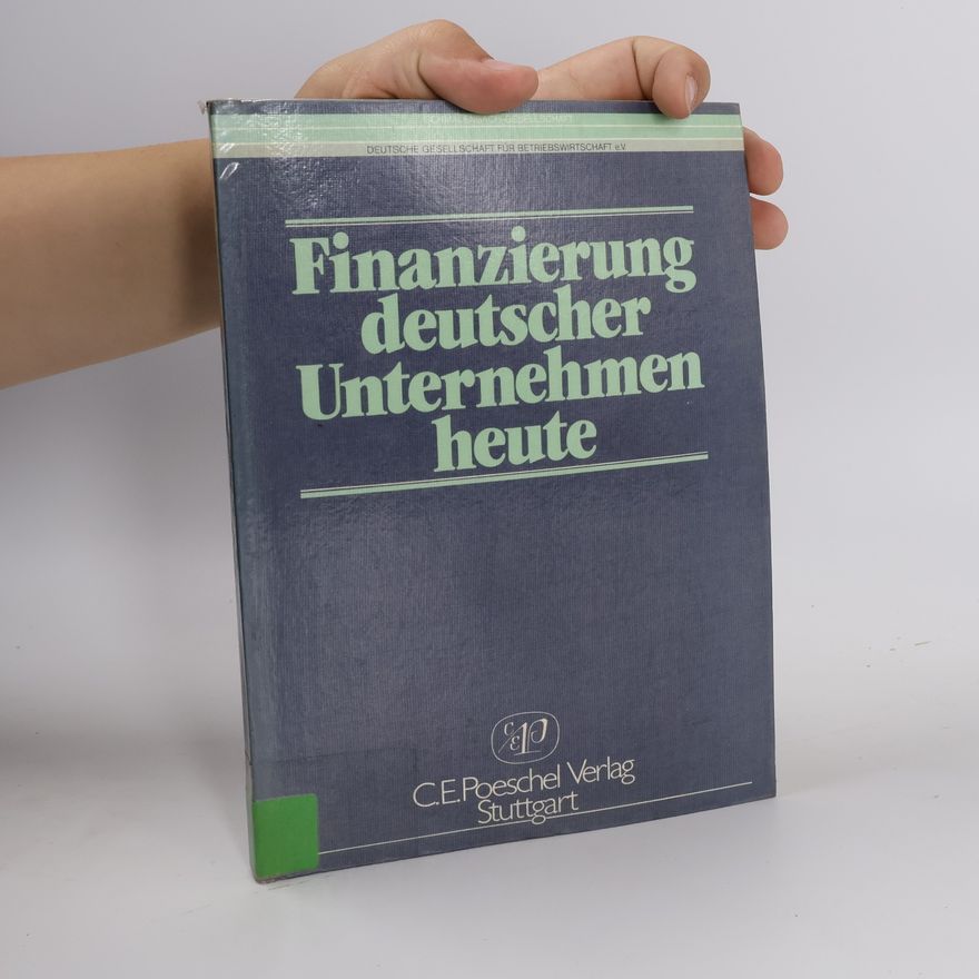 Reinhart Schmidt Deutsche Gesellschaft für Betriebswirtschaft e.V.: Finanzierung deutscher Unternehmen heute