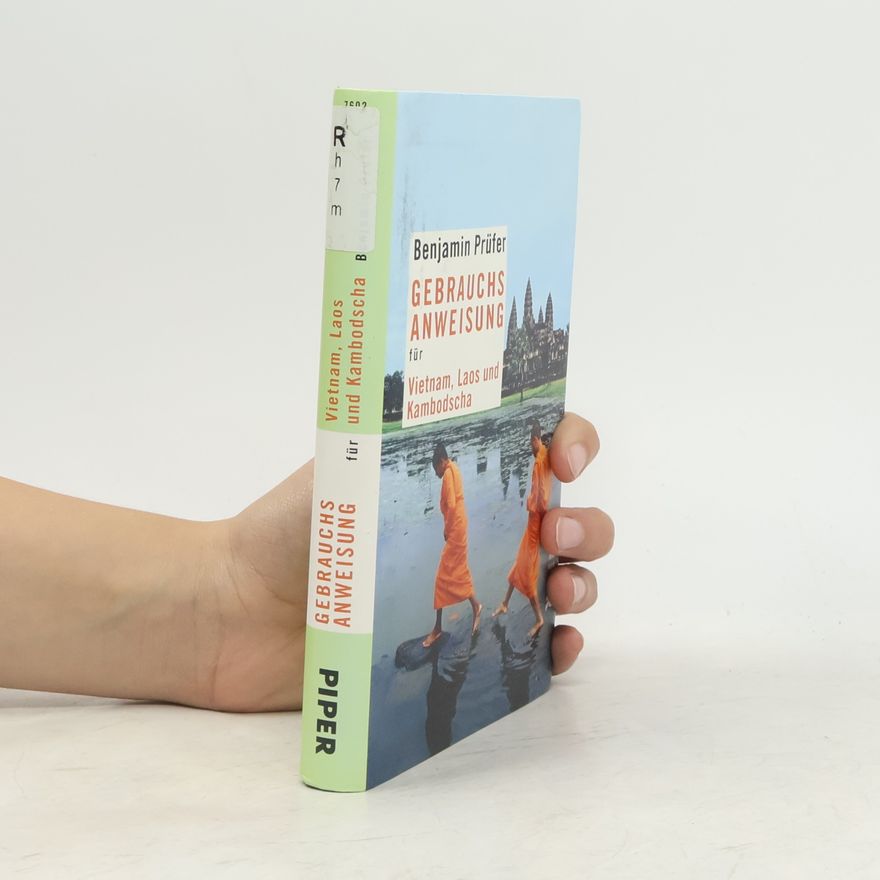 Benjamin Prüfer Gebrauchsanweisung für Vietnam, Laos und Kambodscha