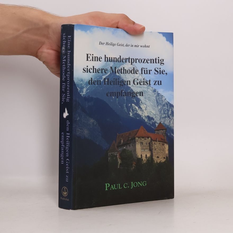 Paul C. Jong Eine hundertprozentig sichere Methode für Sie, den heiligen Geist zu empfangen