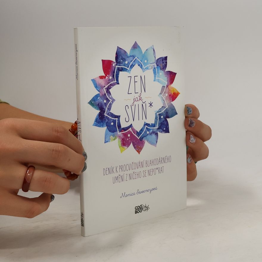 Monica Sweeney Zen jak sviň* : deník k procvičování blahodárného umění z ničeho se nepo*rat