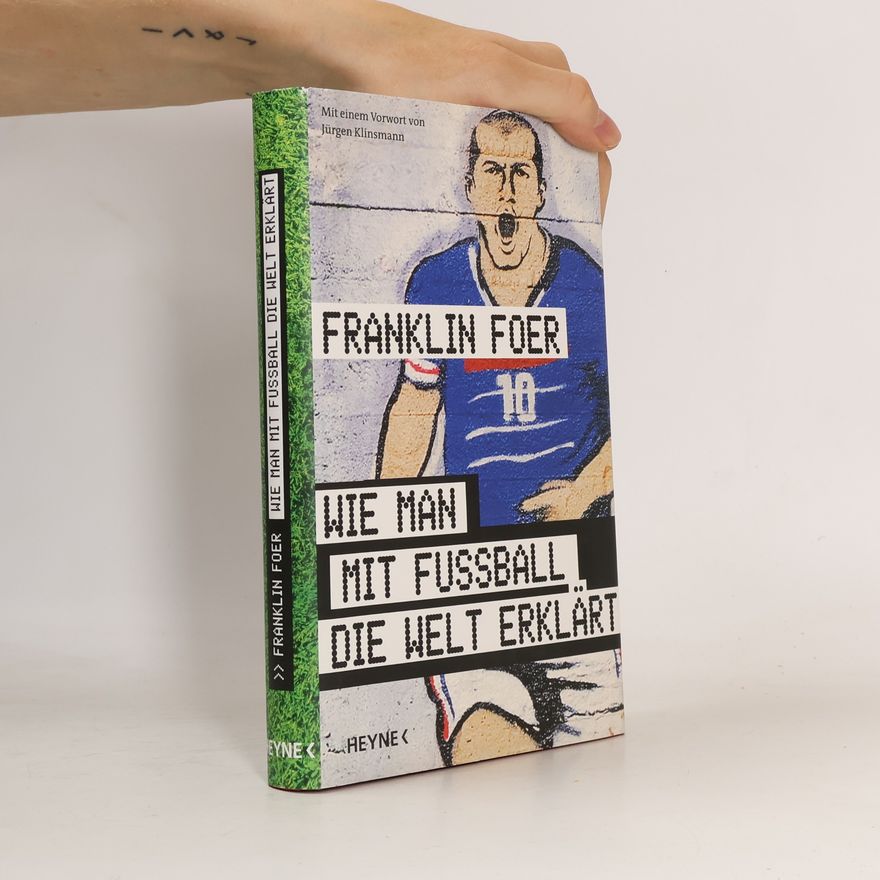 Franklin Foer Wie man mit Fußball die Welt erklärt