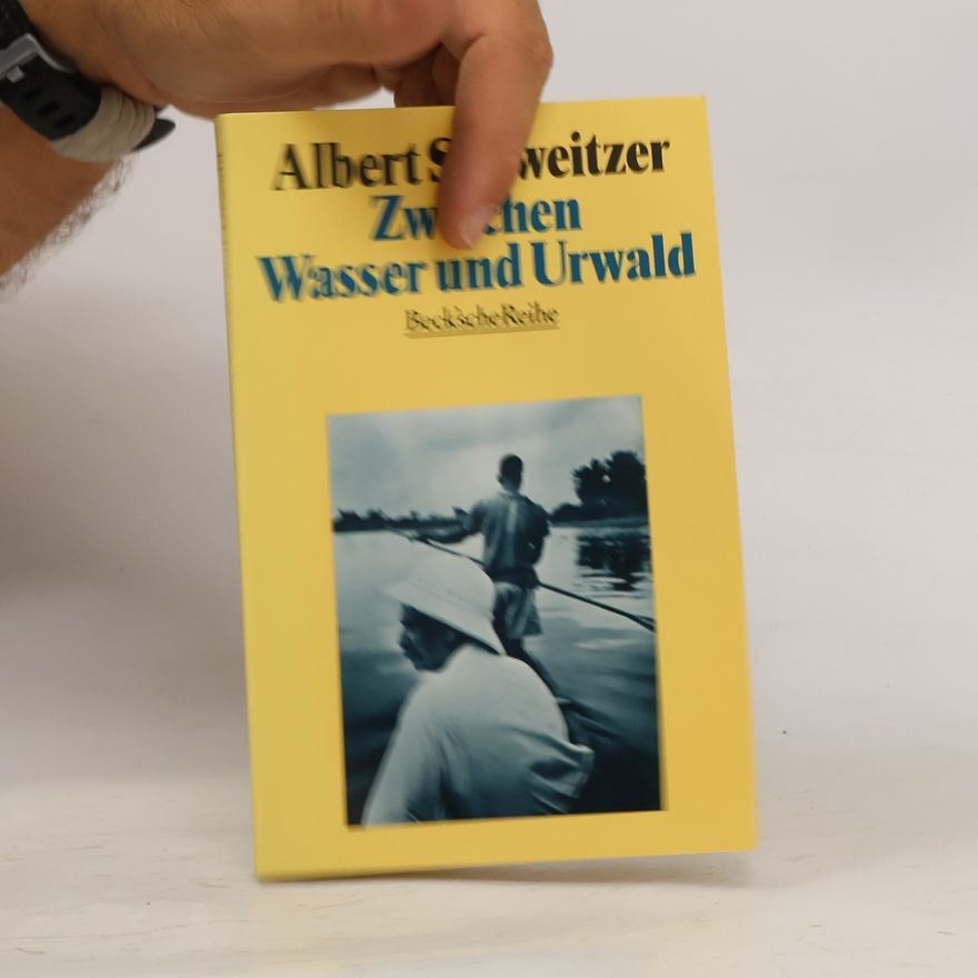 Albert Schweitzer Zwischen Wasser und Urwald