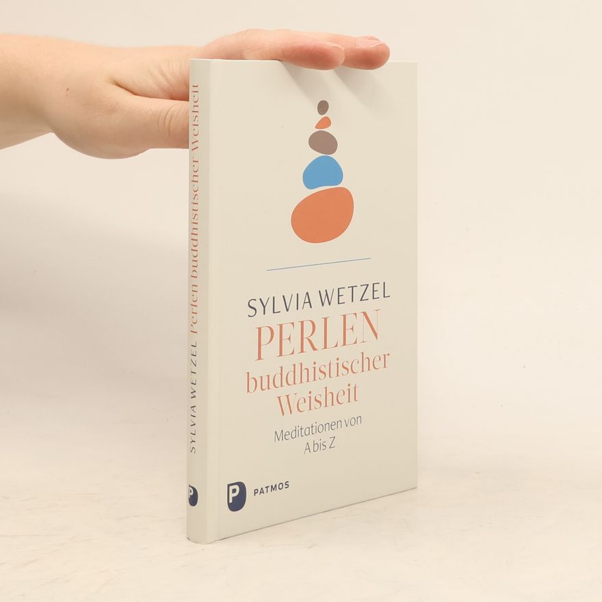 Sylvia Wetzel Perlen buddhistischer Weisheit. Meditationen von A bis Z