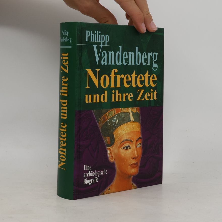 Philipp Vandenberg Nofretete und ihre Zeit. Eine archäologische Biografie