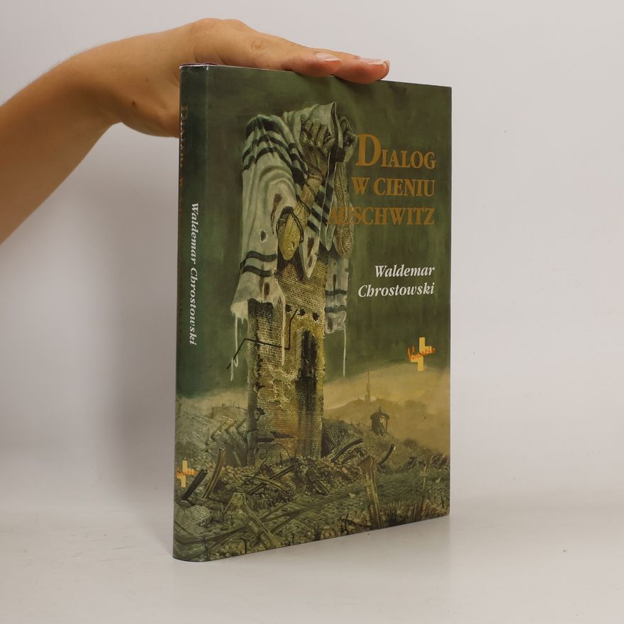 Waldemar Chrostowski Dialog w cieniu Auschwitz