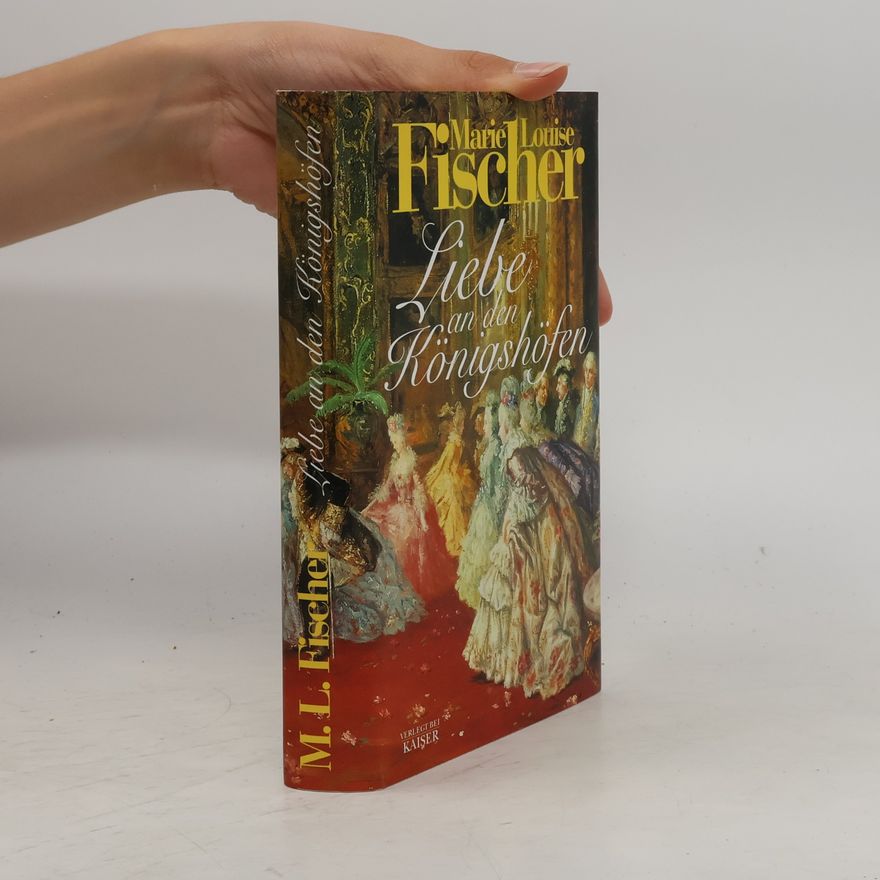 Marie Louise Fischer Liebe an den Königshöfen