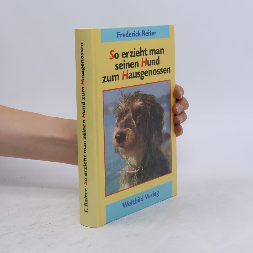 Frederick Reiter So erzieht man seinen Hund zum Hausgenossen