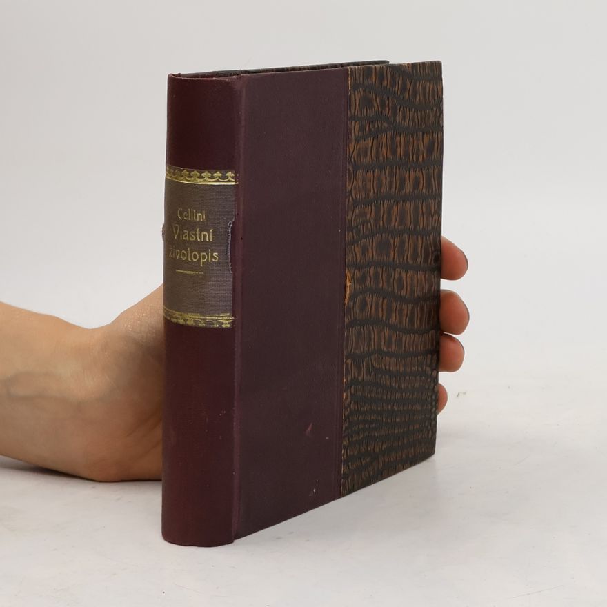 Benvenuto Cellini Vlastní životopis Benvenuta Celliniho, florentského zlatníka a sochaře I.