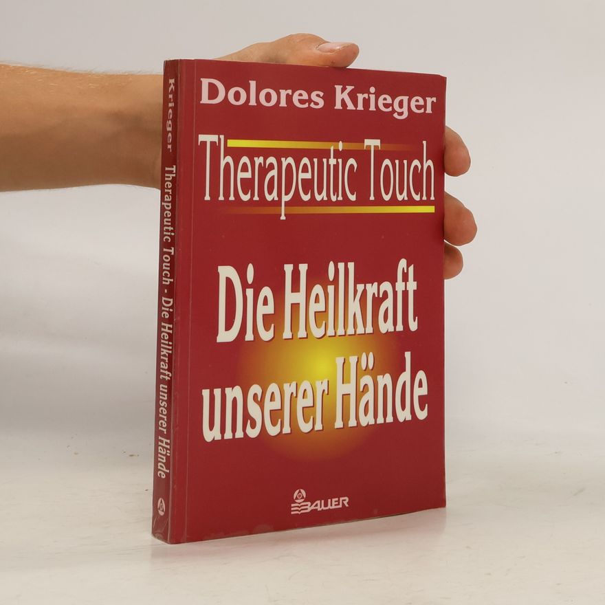 Dolores Krieger Therapeutic Touch. Die Heilkraft unserer Hände.