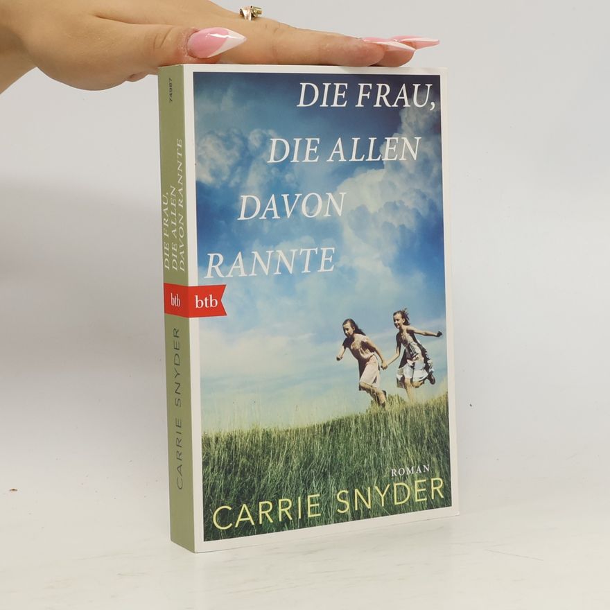 Carrie Snyder Die Frau, die allen davon rannte