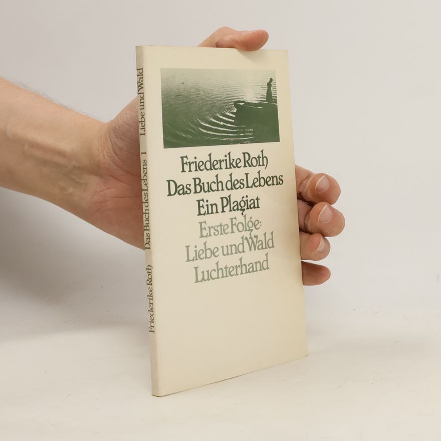 Friederike Roth Das Buch des Lebens 1. Liebe und Wald