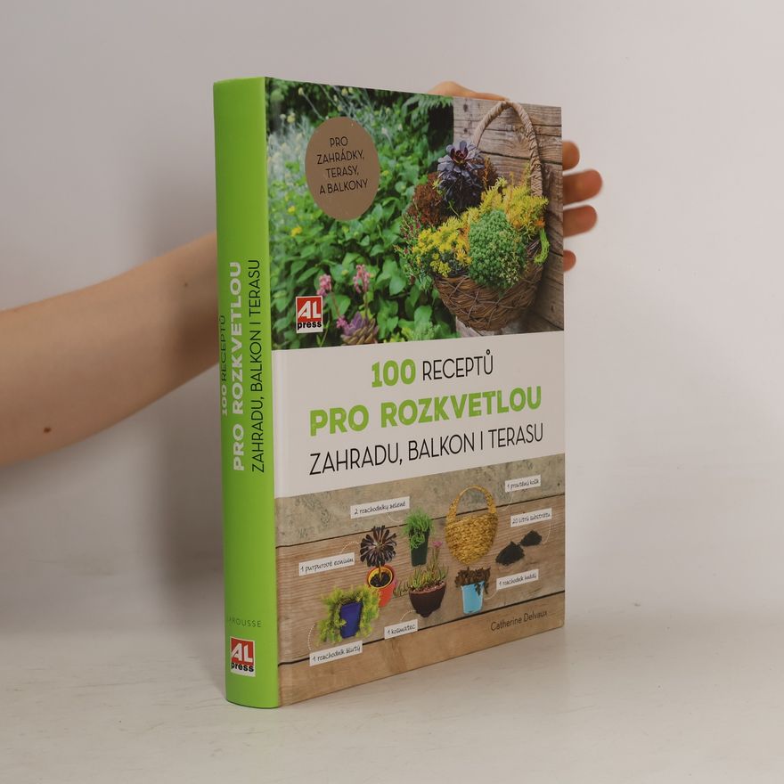 Catherine Delvaux 100 receptů pro rozkvetlou zahradu, balkon i terasu