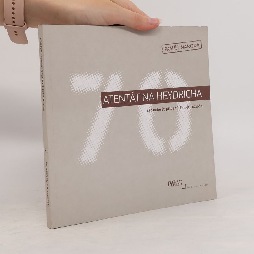 Autorenkollektiv Atentát na Heydricha. Sedmdesát příběhů Paměti národa