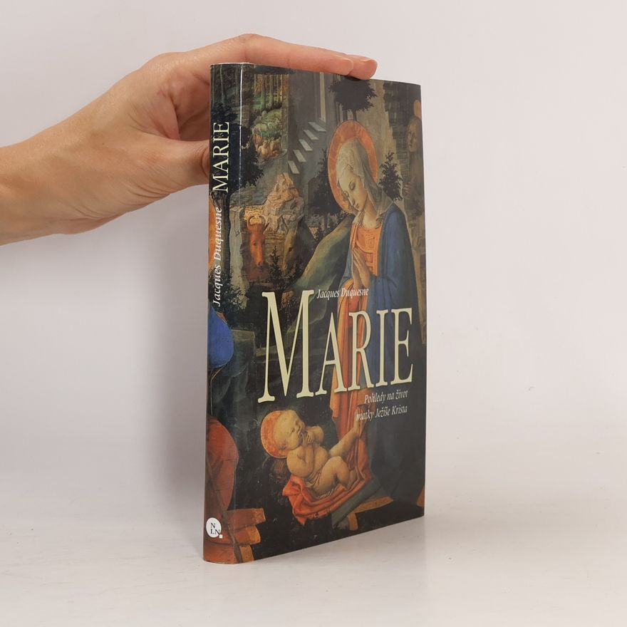 Jacques Duquesne Marie - Pohledy na život matky Ježíše Krista