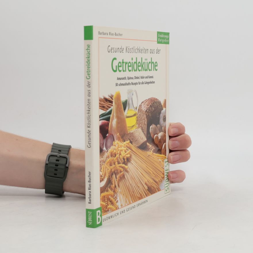 Barbara Rias-Bucher Gesunde Köstlichkeiten aus der Getreideküche