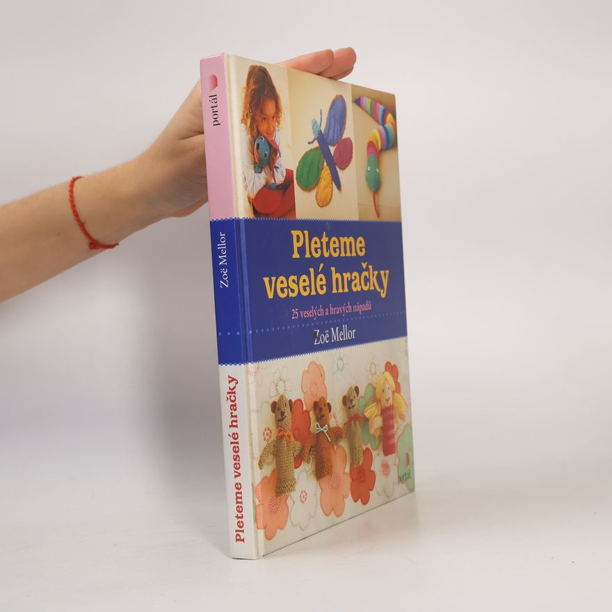Zoë Mellor Pleteme veselé hračky. 25 veselých a hravých nápadů