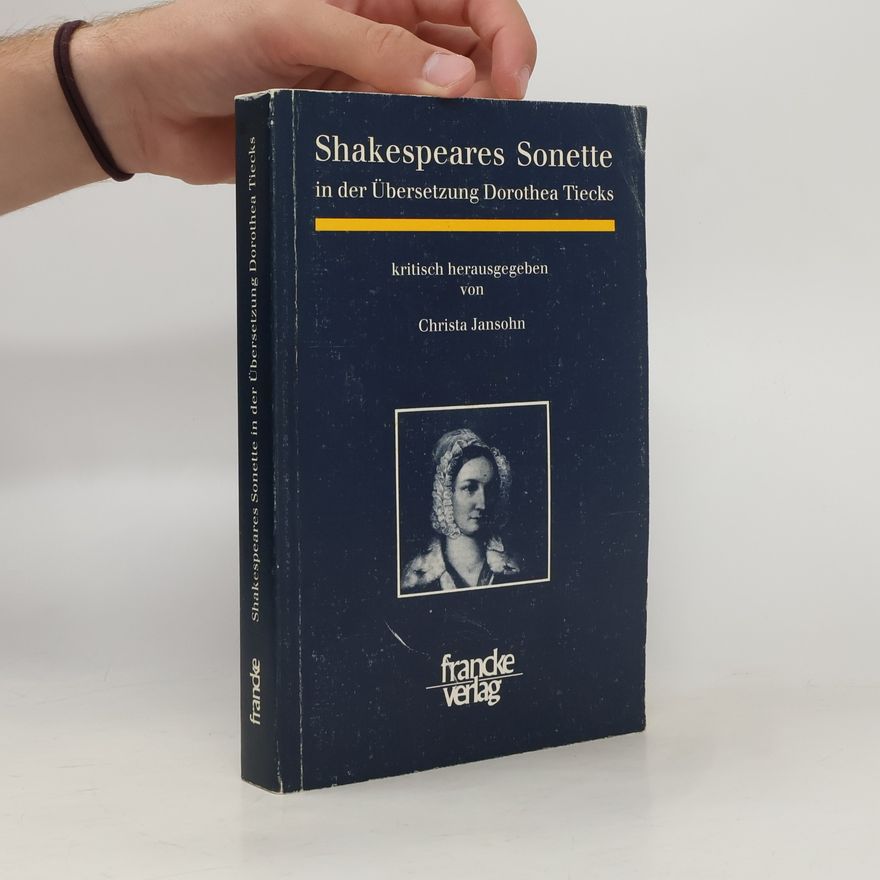 Christa Jansohn Sonette - In der Übersetzung Dorothea Tiecks - kritisch herausgegeben von Christa Jansohn
