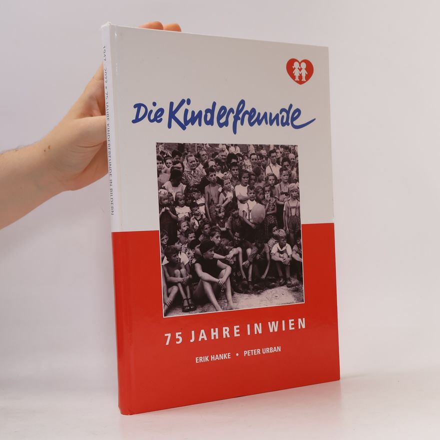 Erika Hanke Die Kinderfreunde. 75 Jahre in Wien