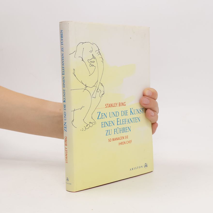 Stanley Bing Zen und die Kunst, einen Elefanten zu führen