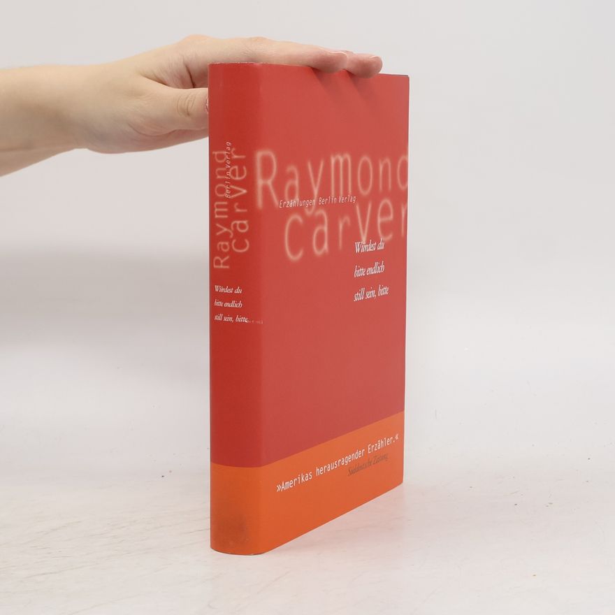 Raymond Carver Würdest du bitte endlich still sein, bitte