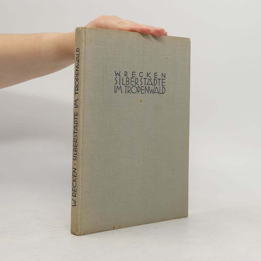 Wilhelm Recken Silberstädte im Tropenwald, aus der Kulturwelt der Maya