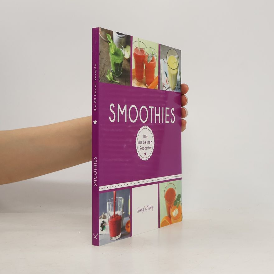 Autorenkollektiv Smoothies: Die 80 besten Rezepte für das Lieblingsgetränk aus dem Mixer
