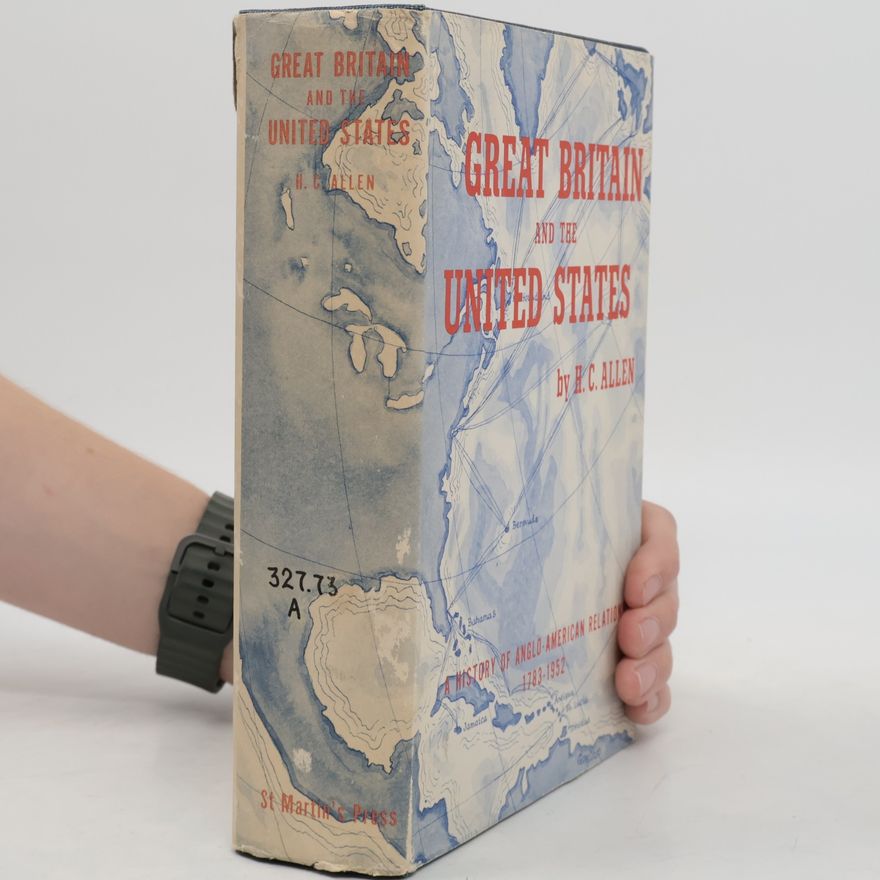 Harry Cranbrook Allen Great Britain and the United States: A History of Anglo-American Relations (1783–1952)