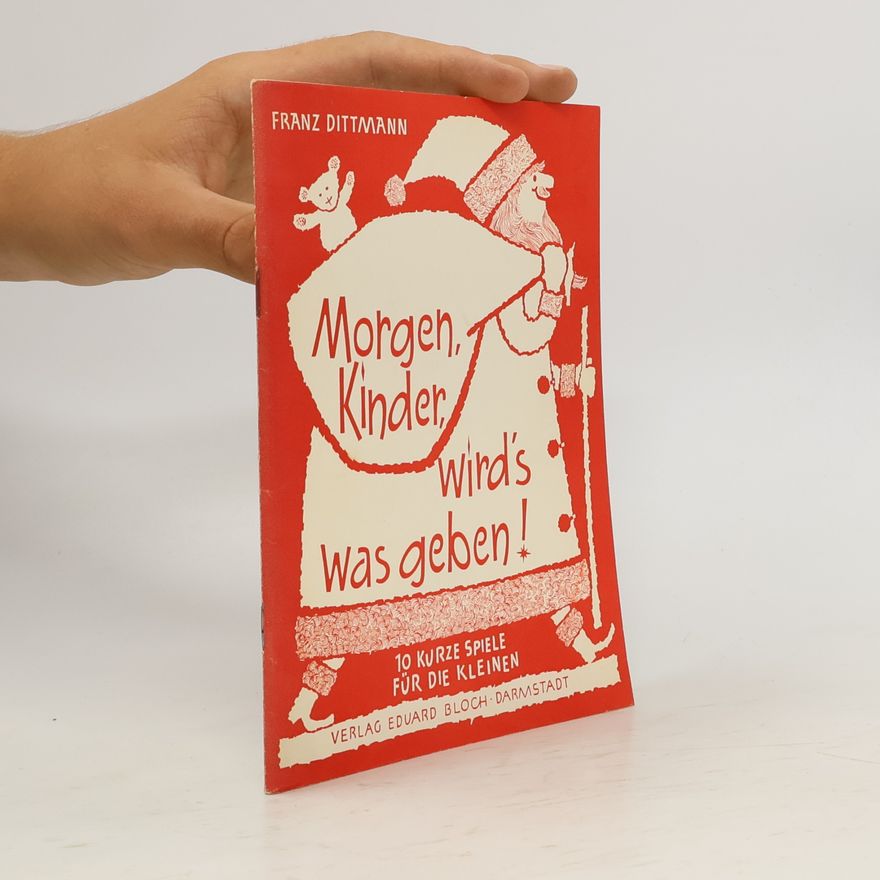 Franz Dittmann Morgen, Kinder, wird’s was geben!