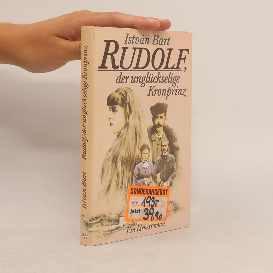 István Bart Rudolf, der unglückselige Kronprinz