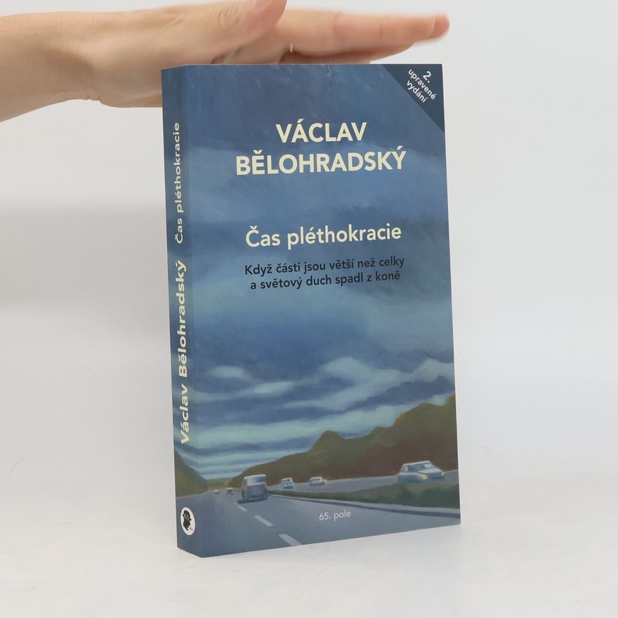 Václav Bělohradský Čas pléthokracie : když části jsou větší než celky a světový duch spadl z koně