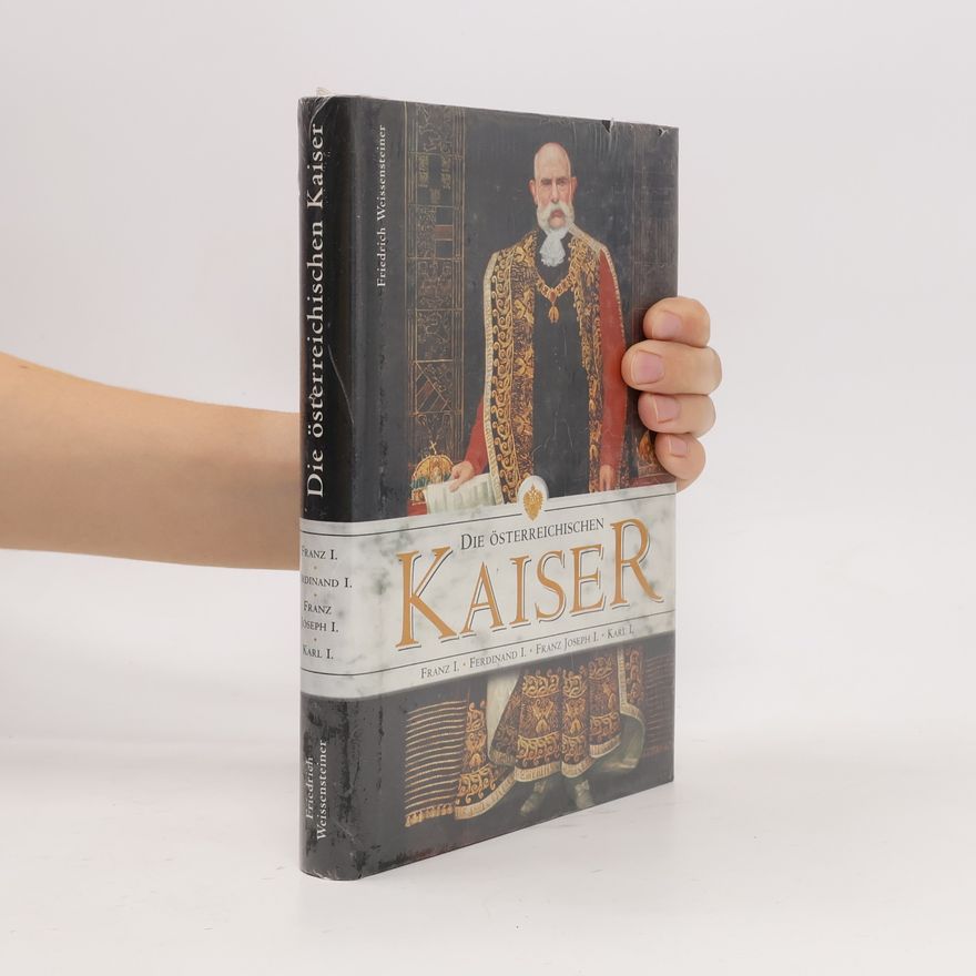 Friedrich Weissensteiner Die österreichischen Kaiser