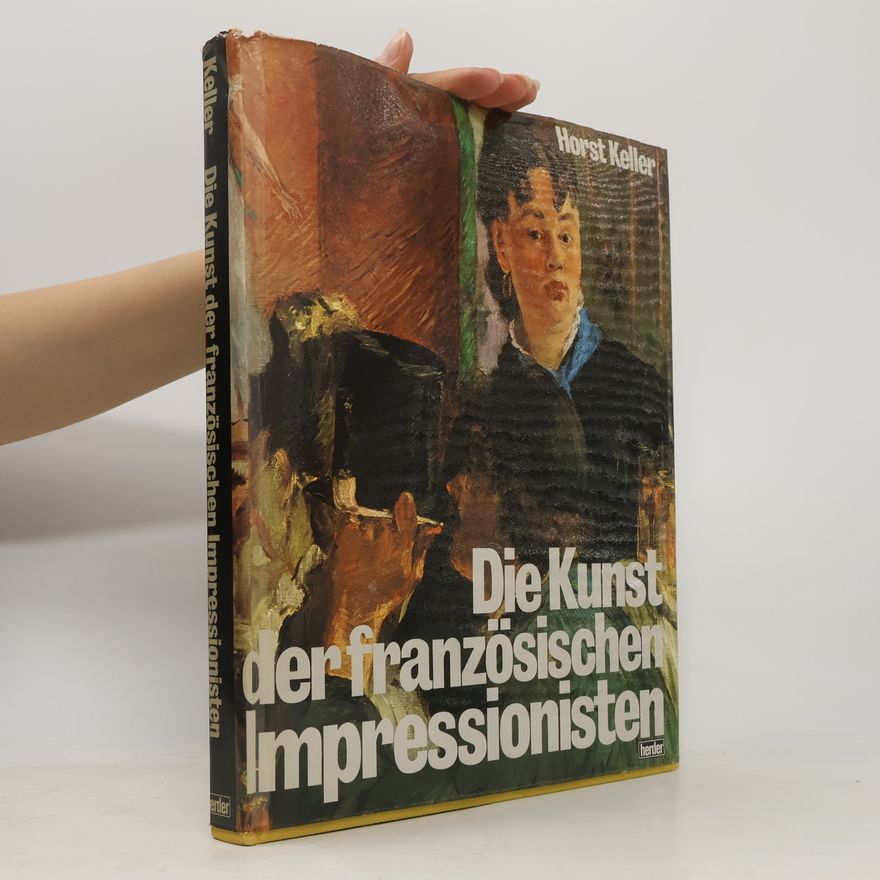 Horst Keller Die Kunst der französischen Impressionisten