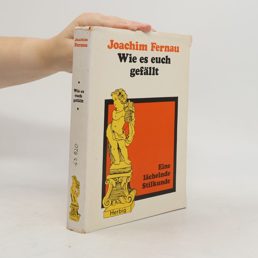 Joachim Fernau Wie es euch gefällt. Eine lächelnde Stilkunde