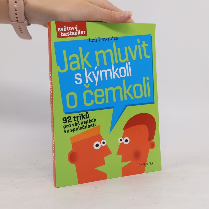 Leil Lowndes Jak mluvit s kýmkoli o čemkoli : 92 triků pro úspěch ve společnosti
