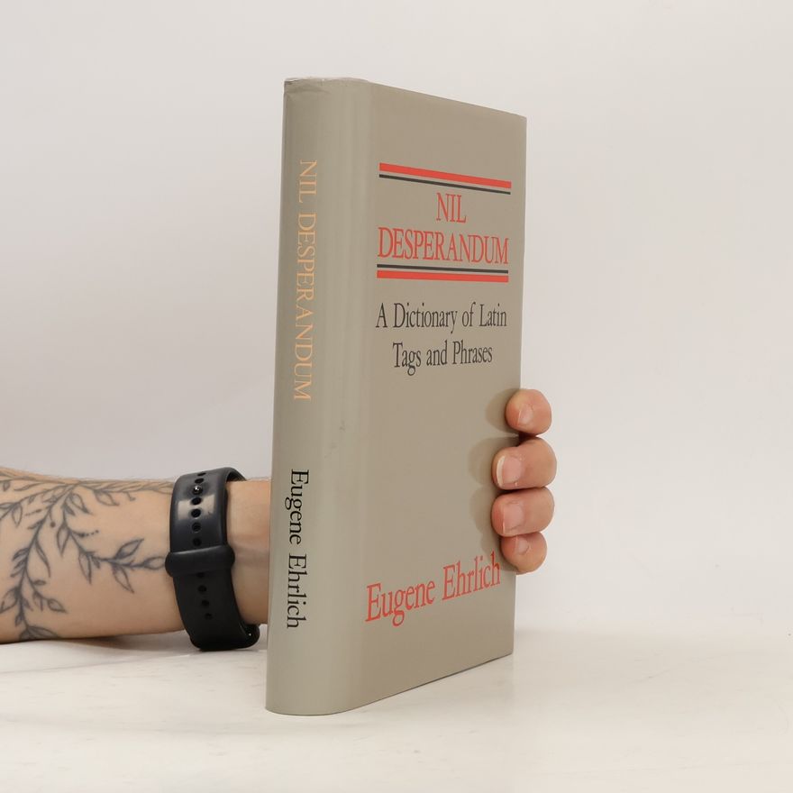 Eugene Ehrlich Nil Desperandum: A Dictionary of Latin Tags and Phrases