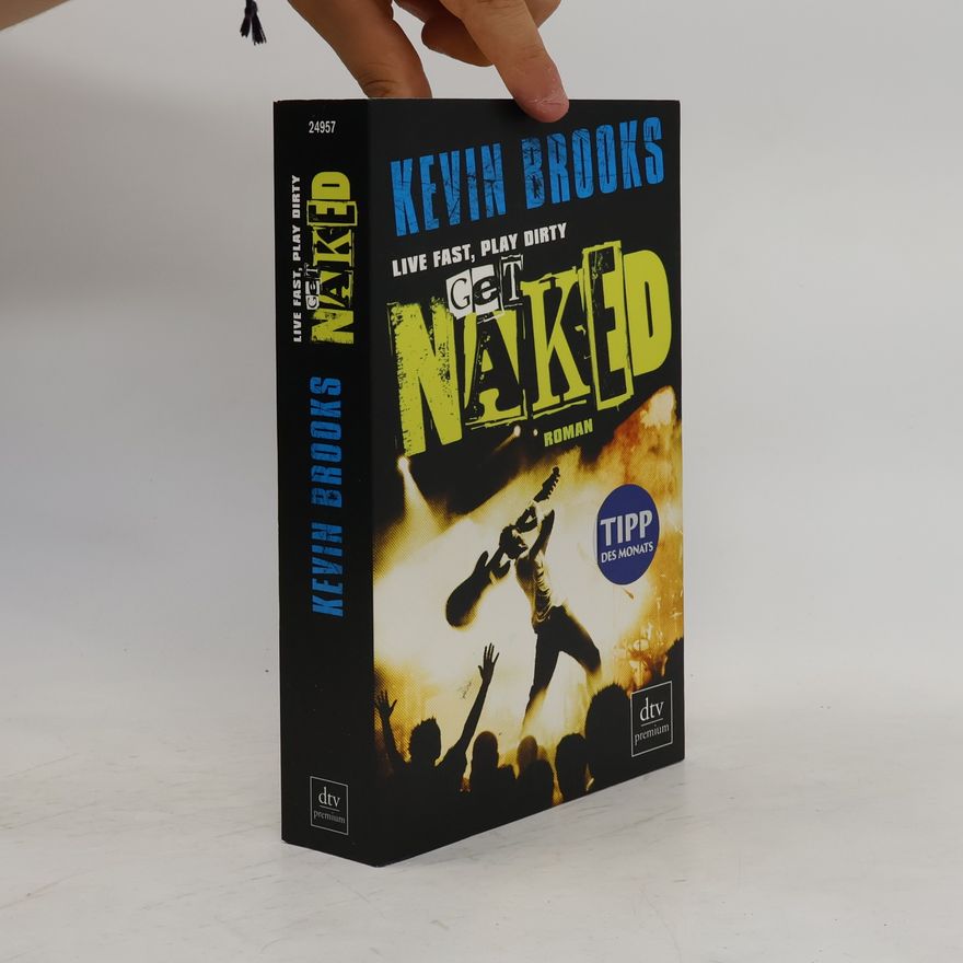 Kevin Brooks Live fast, play dirty, get naked