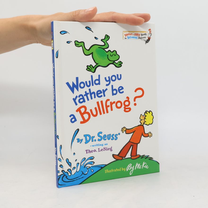 Theo LeSieg Would You Rather Be a Bullfrog?