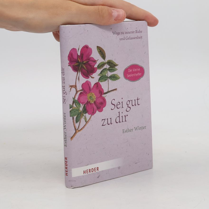 Esther Winter Sei gut zu dir - Wege zur inneren Ruhe und Entspannung