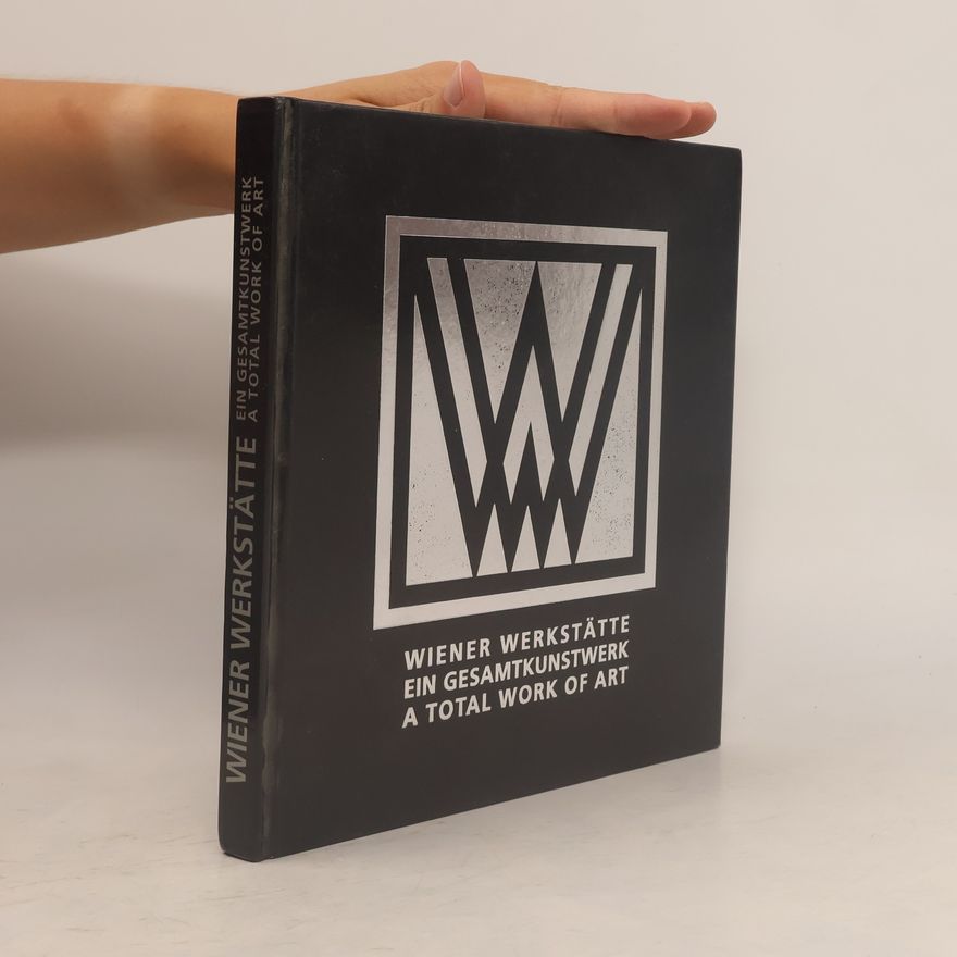 Christa Zetter Die Wiener Werkstätte - ein Gesamtkunstwerk