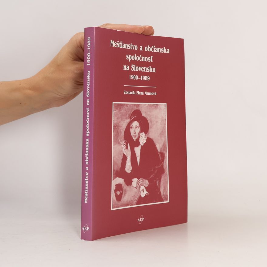 Elena Mannova Meštianstvo a občianska spoločnosť na Slovensku 1900-1989
