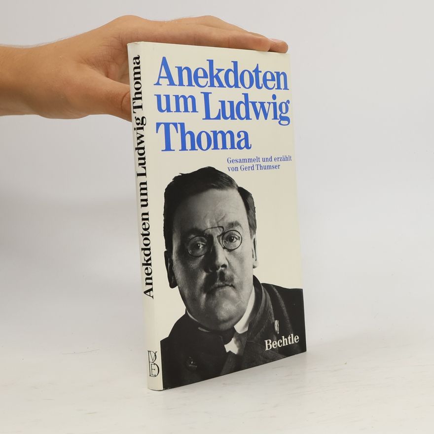 Gerd Thumser Anekdoten um Ludwig Thoma