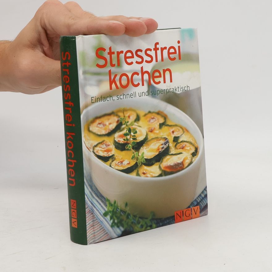 Autorenkollektiv Stressfrei kochen. Einfach, schnell und superpraktisch
