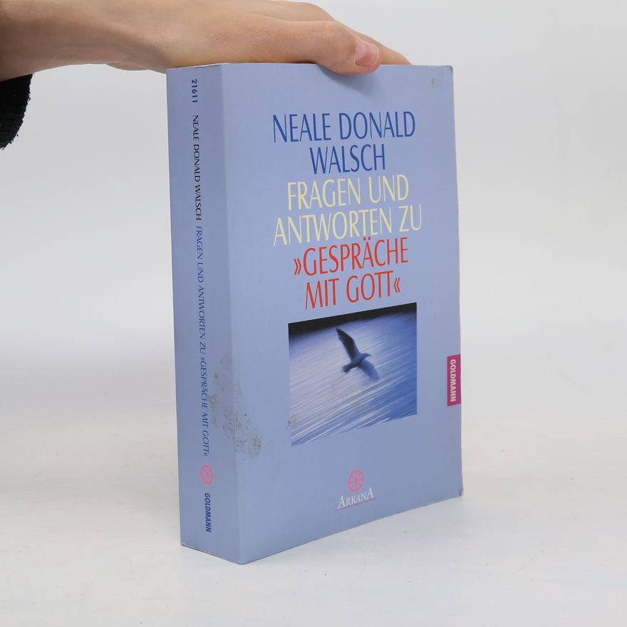Neale Donald Walsch Fragen und Antworten zu "Gespräche mit Gott"