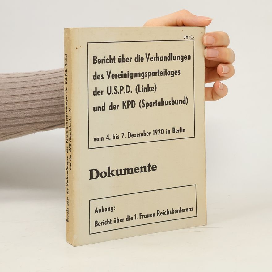 Autorenkollektiv Bericht über die Verhandlungen des Vereinigungsparteitages der U.S.P.D. (Linke) und der K.P.D. (Spartakusbund) : abgehalten in Berlin vom 4.-7. Dezember 1920 ; Anhang: Bericht über die 1. Frauen-Reichskonferenz am 8. Dezember 1920 in Berlin