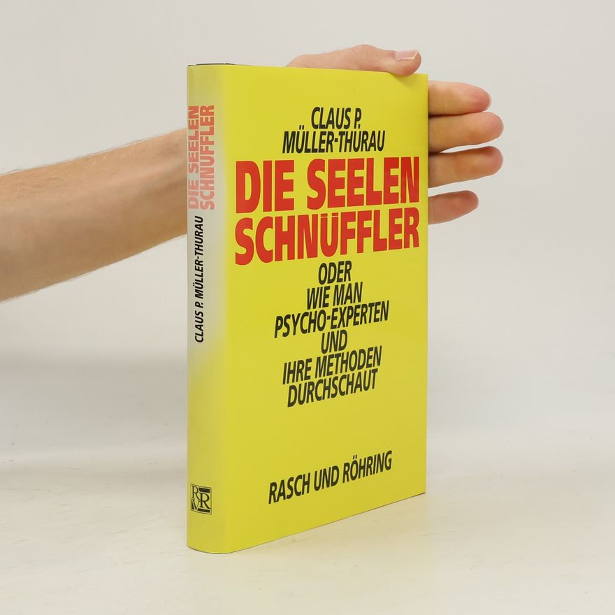 Claus Peter Müller-Thurau Die Seelenschnüffler oder wie man Psycho-Experten und ihre Methoden durchschaut