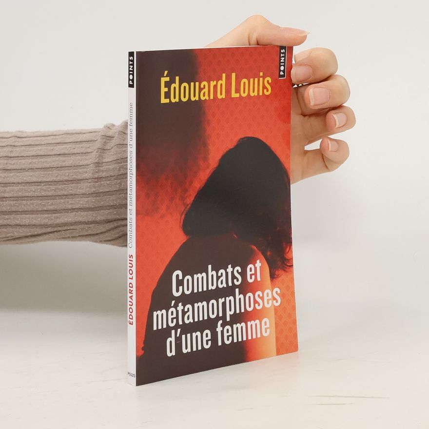 Édouard Louis Combats et métamorphoses d'une femme