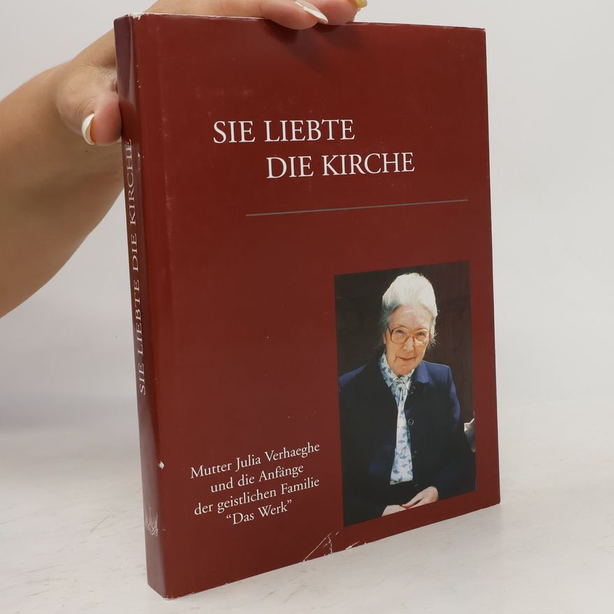 Die geistliche Familie Das Werk Sie liebte die Kirche. Mutter Julia Verhaeghe und die Anfänge der geistlichen Familie "Das Werk"